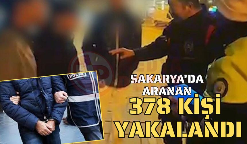 Sakarya’da aranan 378 kişi yakalandı