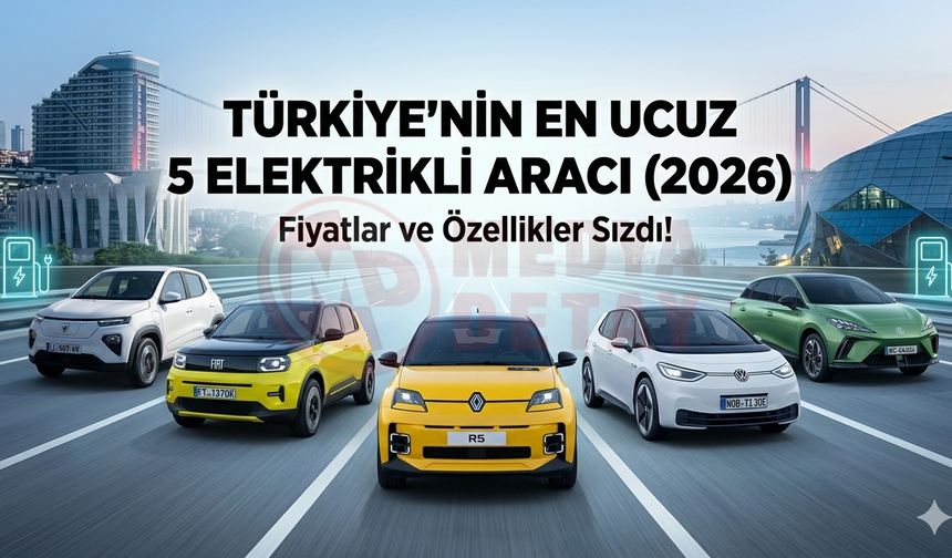 2026'da Türkiye Yollarına Çıkacak En Ucuz 5 Elektrikli Araç: Fiyatlar ve Özellikler Sızdı!