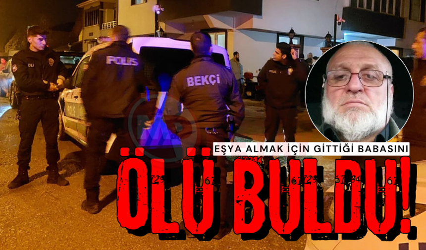 Eşya almak için geldiği evde babasını hareketsiz halde buldu
