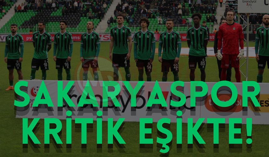 Sakaryaspor kritik eşikte!