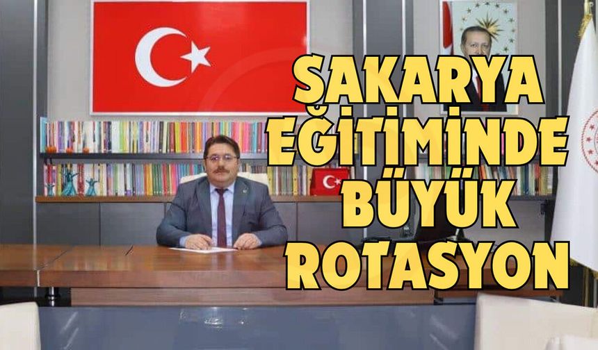 Sakarya eğitiminde büyük rotasyon