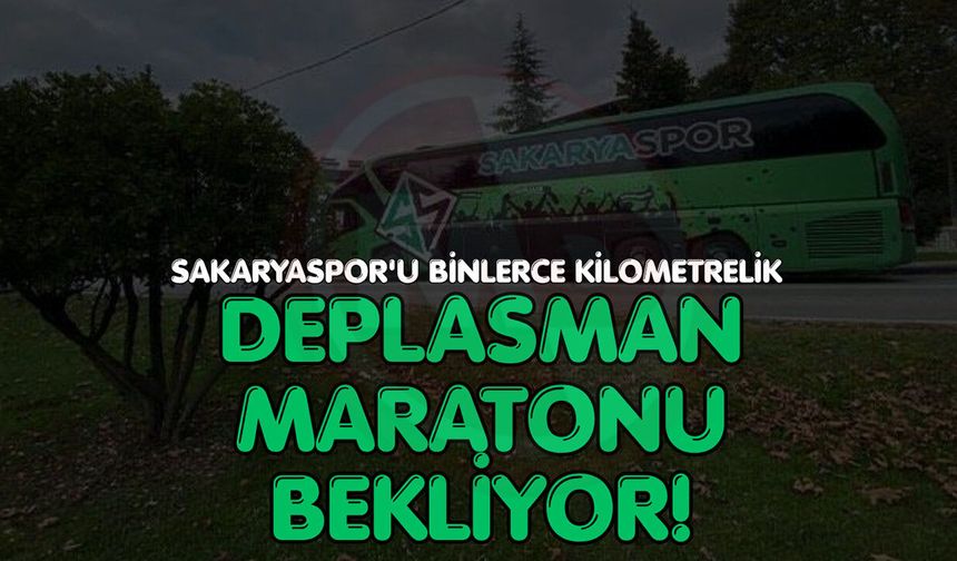 Sakaryaspor'u binlerce kilometrelik deplasman maratonu bekliyor!