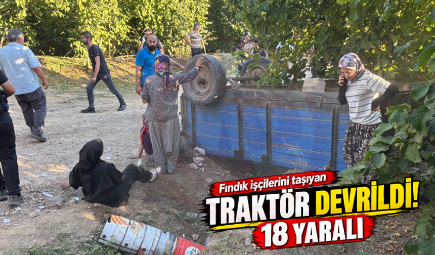 Fındık işçilerini taşıyan traktör devrildi: 18 yaralı!