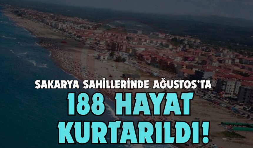 Sakarya sahillerinde Ağustos’ta 188 hayat kurtarıldı!