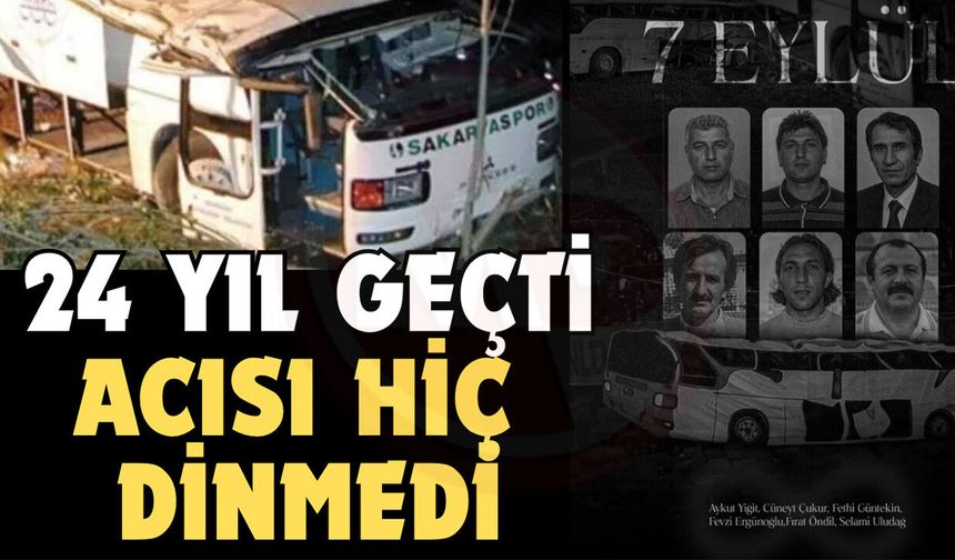 24 yıl geçti, acısı hiç dinmedi!