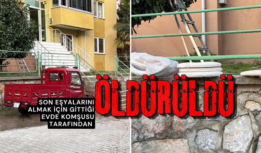 Son eşyalarını almak için gittiği evde komşusu tarafından öldürüldü