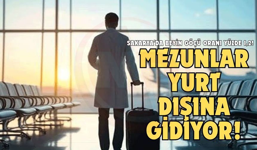 Sakarya’da beyin göçü oranı yüzde 1,2!