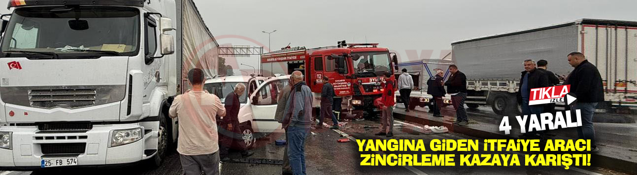 Yangına giden itfaiye aracı zincirleme kazaya karıştı!