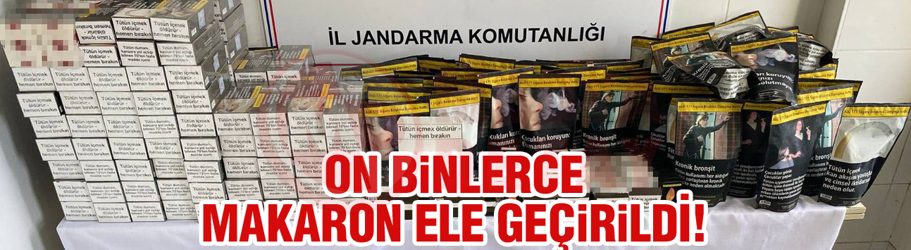On binlerce makaron ele geçirildi!