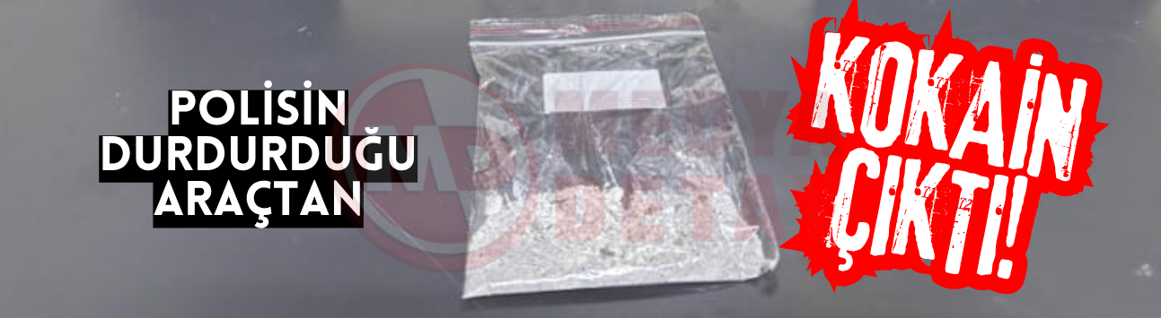 Polisin durdurduğu araçtan kokain çıktı!