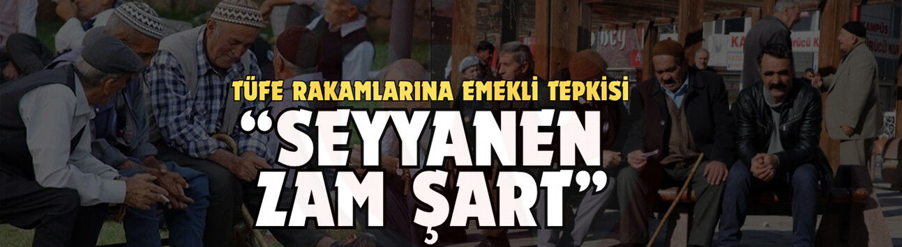 TÜFE rakamlarına emekli tepkisi