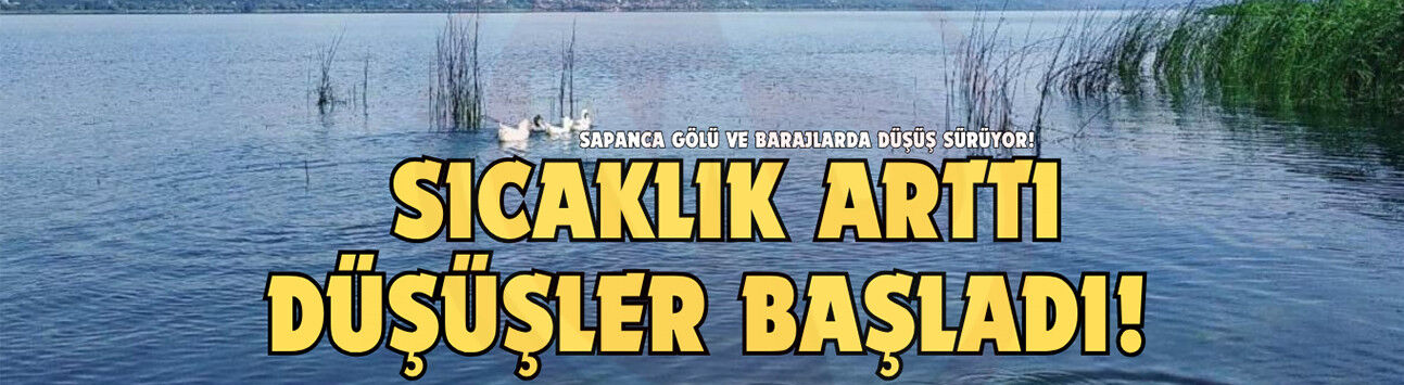 Sapanca Gölü ve Akçay Barajı’nda gerileme