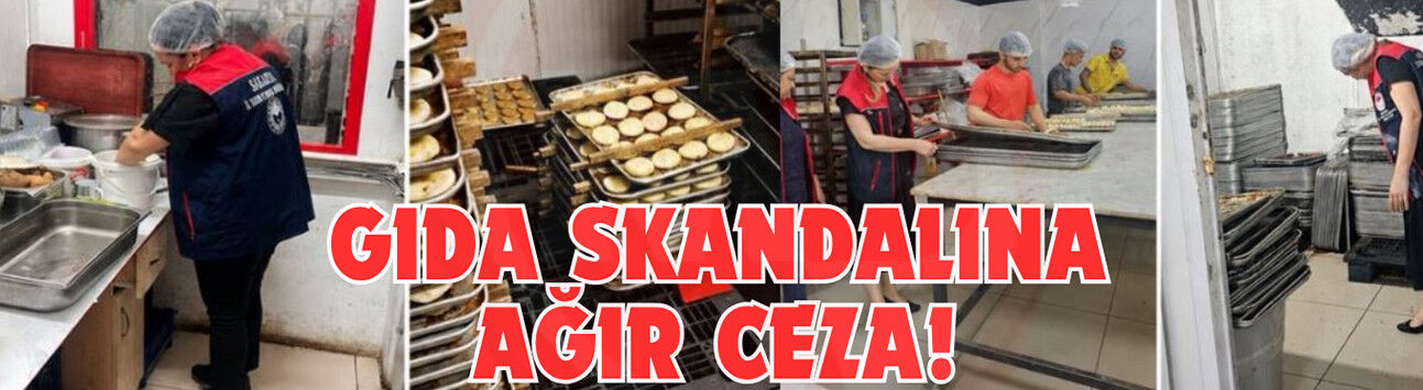 Gıda skandalına ağır ceza!