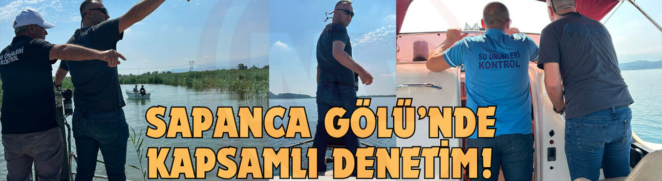 Sapanca Gölü’nde kapsamlı denetim!