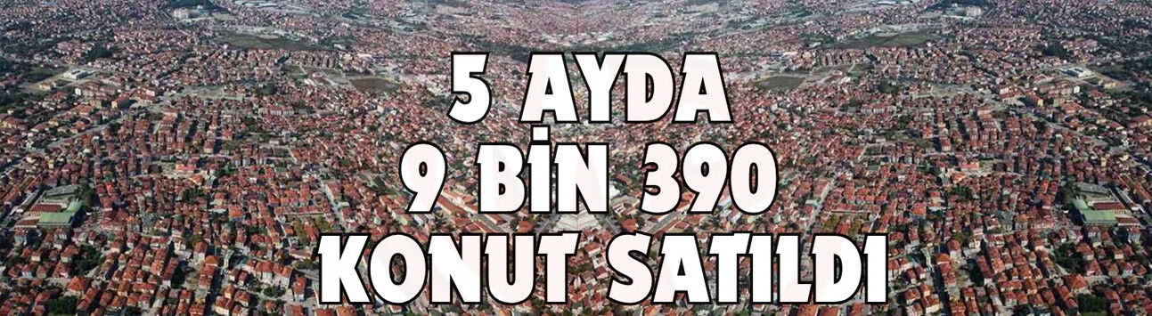 2026’nın ilk 5 ayında 9 bin 390 konut satıldı
