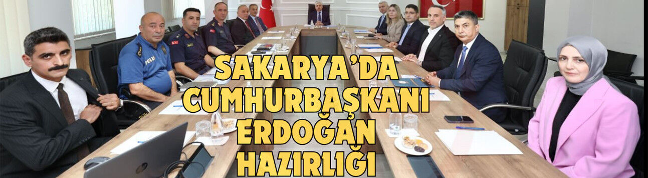Sakarya’da Cumhurbaşkanı Erdoğan hazırlığı