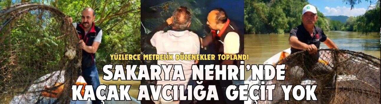 Sakarya Nehri’nde kaçak avcılığa geçit yok