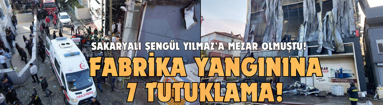 Fabrika yangını soruşturmasında 7 belediye yetkilisi tutuklandı