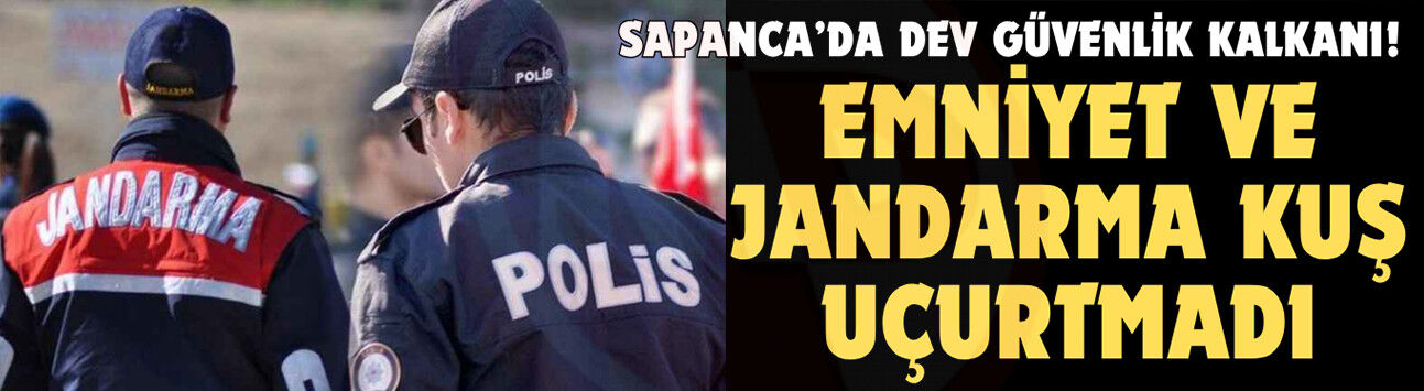 Sapanca’da dev güvenlik kalkanı!