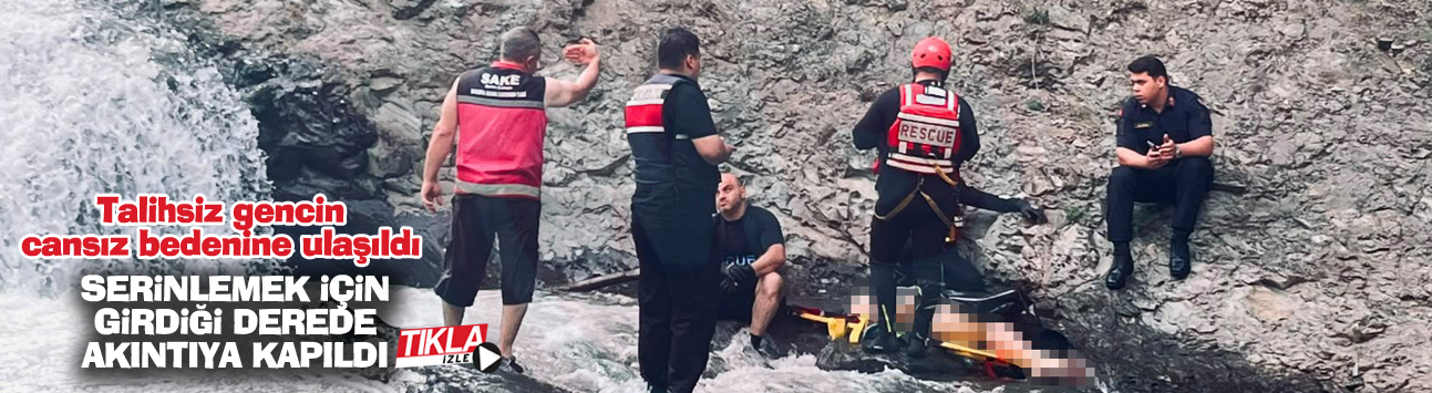 Serinlemek için girdiği derede akıntıya kapıldı!
