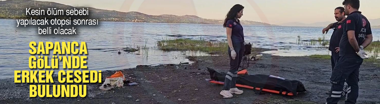 Sapanca Gölü'nde erkek cesedi bulundu