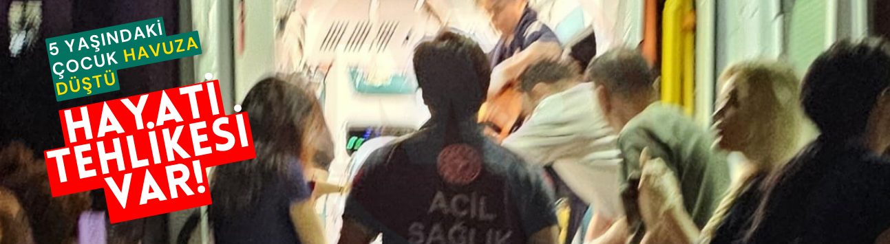 5 yaşındaki çocuk havuza düştü: Hayati tehlikesi var!