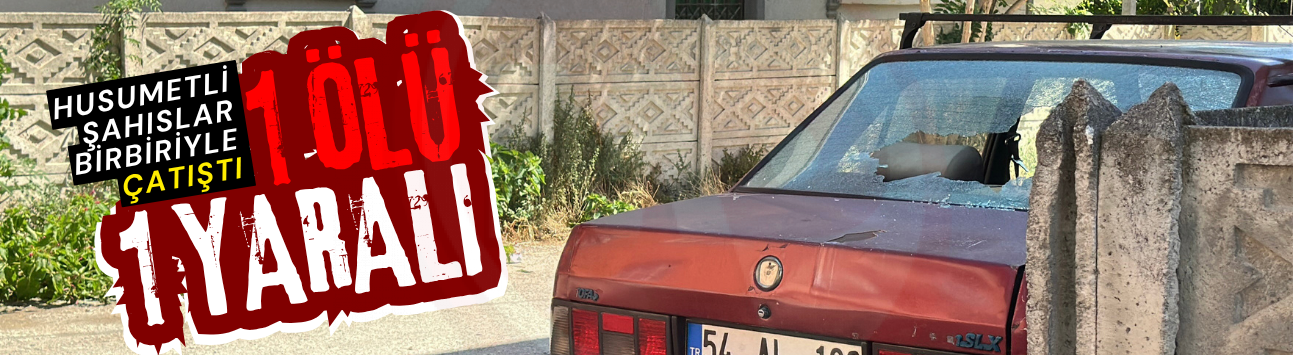 Husumetli şahıslar birbiriyle çatıştı: 1 ölü 1 yaralı