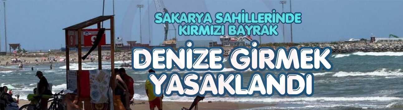 Sakarya sahillerinde kırmızı bayrak