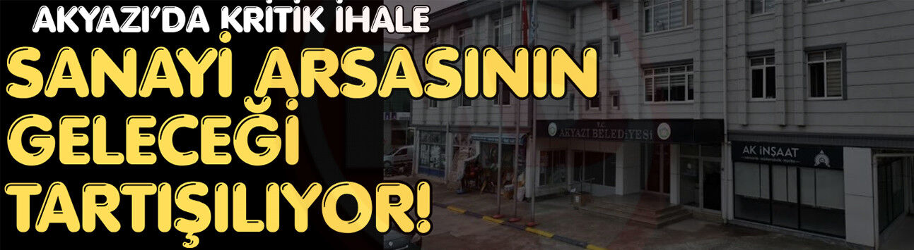 Akyazı’da kritik ihale