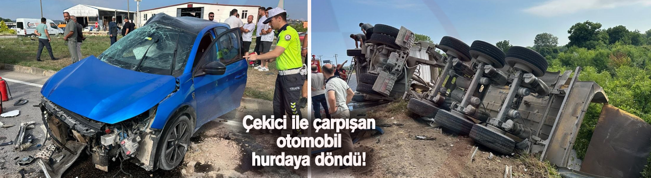 Çekici ile çarpışan otomobil hurdaya döndü!