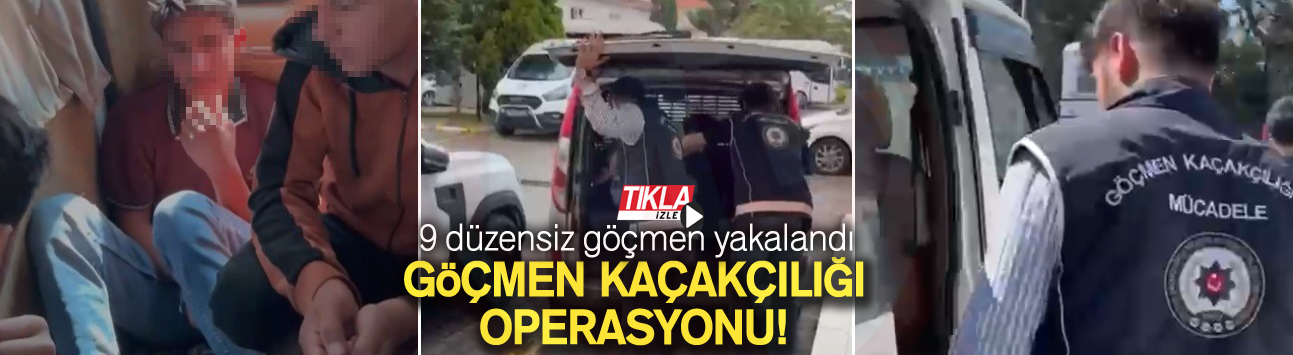 Göçmen kaçakçılığı operasyonu!