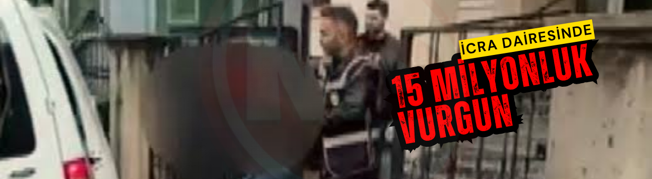 İcra dairesinde 15 milyonluk vurgun