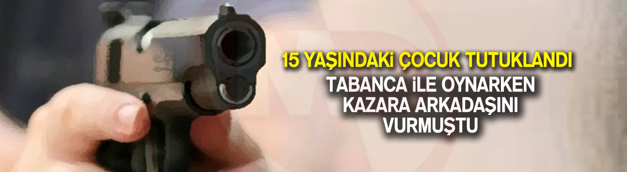 Kazara arkadaşını vuran çocuk tutuklandı!