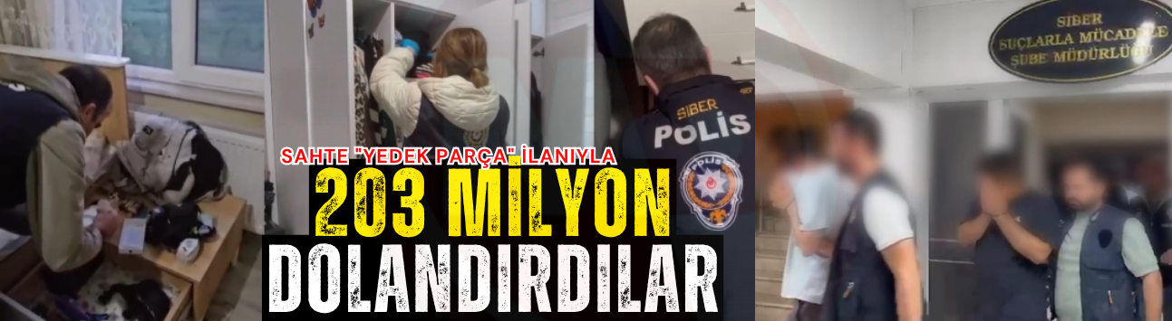Sahte "yedek parça" ilanıyla 203 milyon dolandırdılar