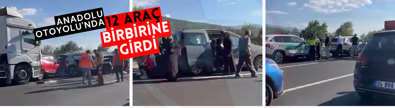 Anadolu Otoyolu'nda 12 araç birbirine girdi!