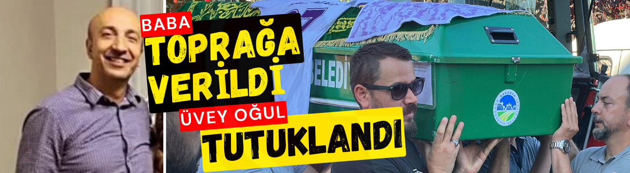 Baba toprağa verildi, üvey oğul tutuklandı
