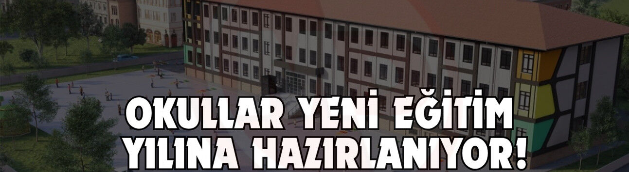 Okullar yeni eğitim  yılına hazırlanıyor!