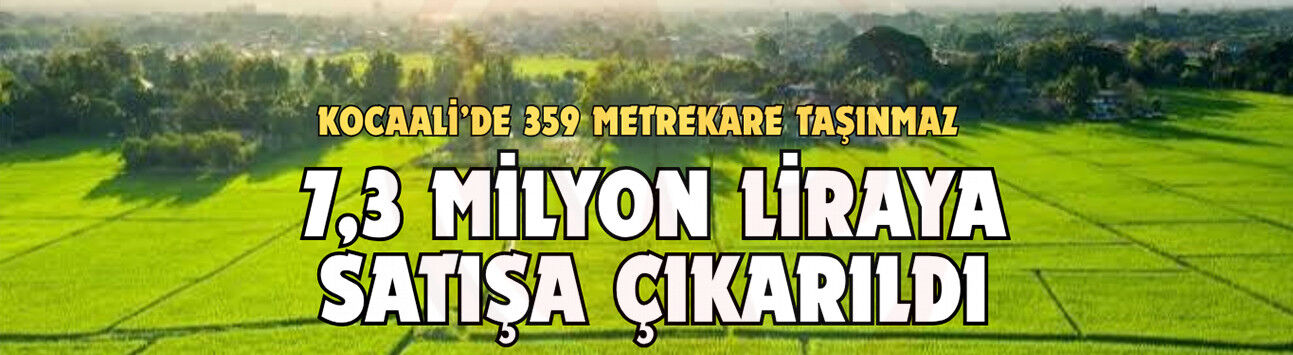 Kocaali’de 359 metrekare taşınmaz  7,3 milyon liraya satışa çıkarıldı
