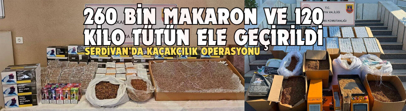 Serdivan’da kaçakçılık operasyonu