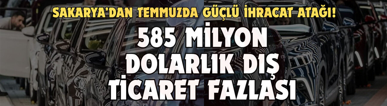 Sakarya’dan Temmuzda güçlü ihracat atağı!