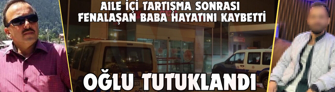 Babası ölen evlat tutuklandı!
