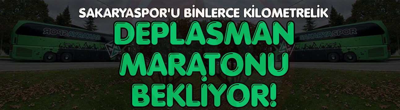 Sakaryaspor'u binlerce kilometrelik deplasman maratonu bekliyor!
