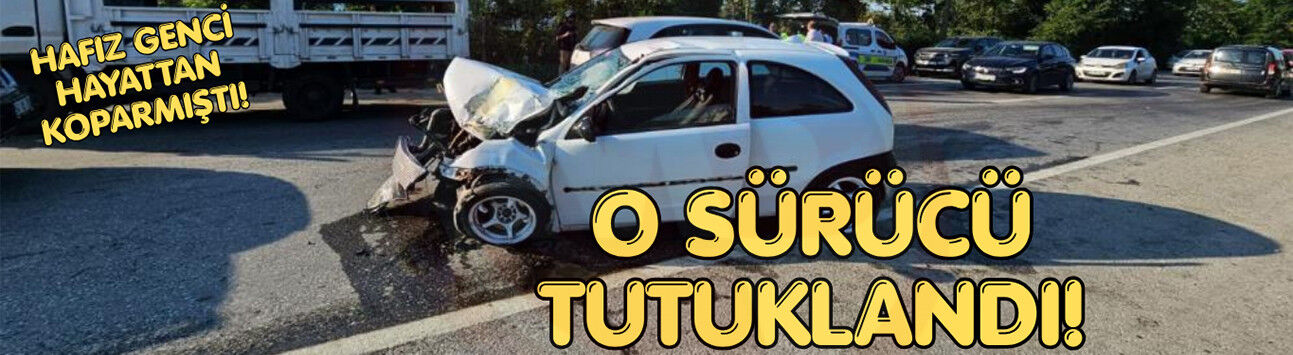 Hafız genci hayattan koparan kazada, otomobil sürücüsü tutuklandı