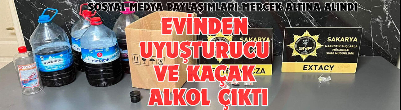 EVİNDEN UYUŞTURUCU VE KAÇAK ALKOL ÇIKTI