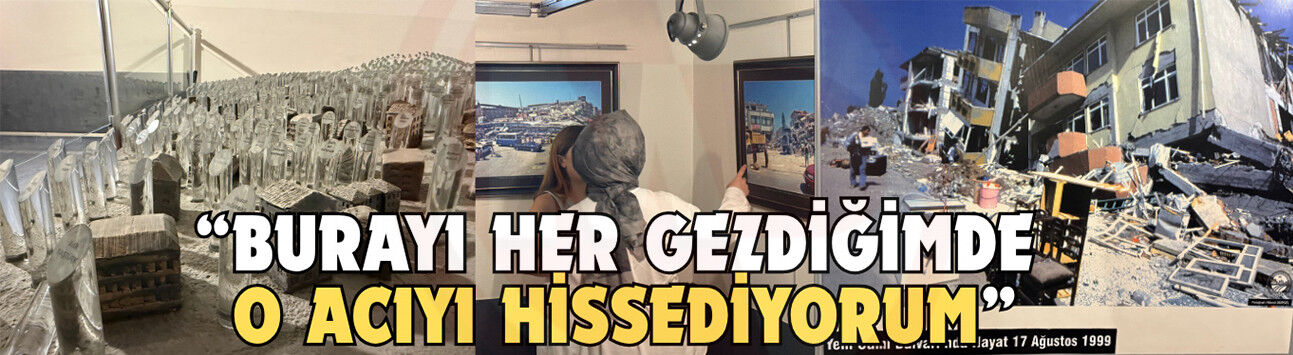 “Burayı her gezdiğimde o acıyı hissediyorum”
