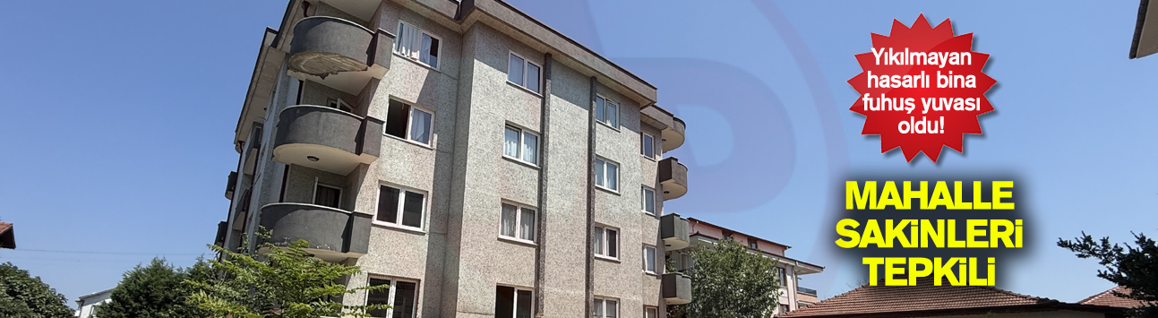 Yıkılmayan hasarlı bina fuhuş yuvası oldu!