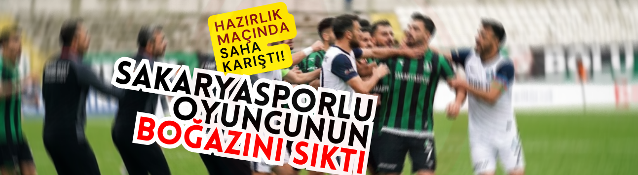 Sakaryaspor hazırlık maçında saha karıştı!