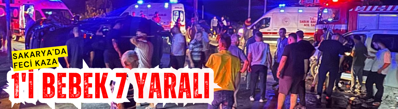 Sakarya'da feci kaza: 1'i bebek 7 yaralı