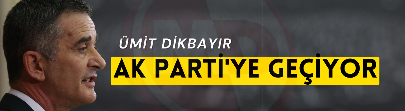 Ümit Dikbayır AK Parti'ye geçiyor