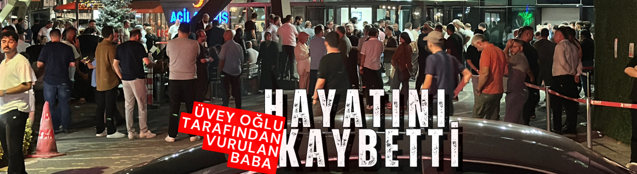 Üvey oğlu tarafından vurulan baba hayatını kaybetti